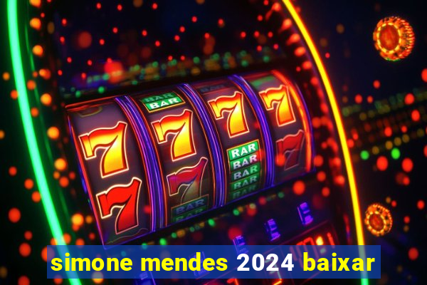 simone mendes 2024 baixar